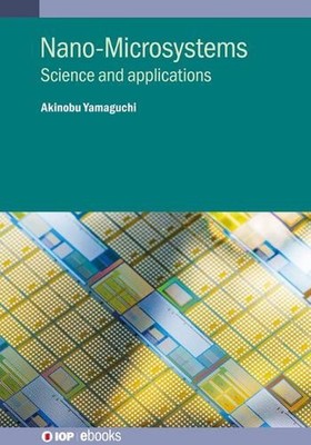 Nano-Microsystems: Science and applications by Akinobu Yamaguchi Hardcover Book