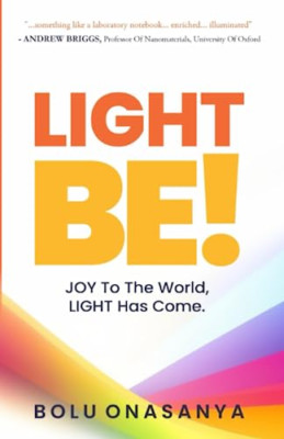 Light Be!: JOY To The World, LIGHT has come. - Paperback NEW Onasanya, Bolu 21/0