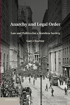 Anarchy and Legal Order Law and Politics for a Stateless Society Chartier