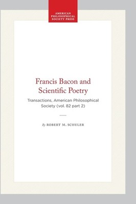 Francis Bacon And Scientific Poetry: Transactions, American Philosophical S...