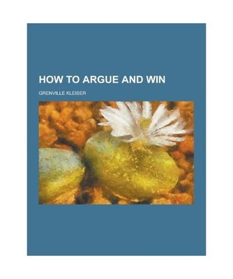 How to Argue and Win, Grenville Kleiser