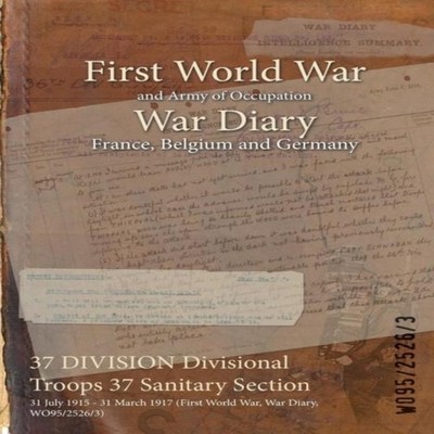37 DIVISION Divisional Troops 37 Sanitary Section 31 July 1915 -