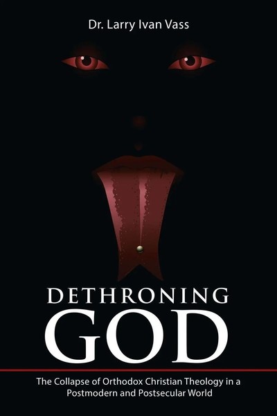 Dethroning God Larry Ivan Vass Taschenbuch Kartoniert / Broschiert Englisch 2017-image