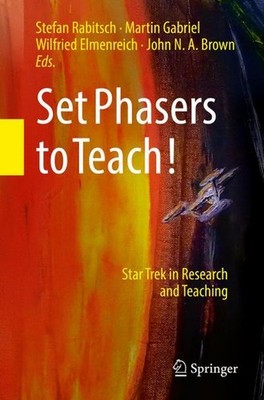 Set Phasers to Teach!: Star Trek in Research and Teaching Stefan Rabitsch