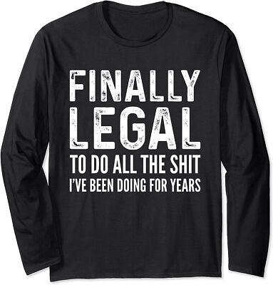 Finally Legal To Do All The Shirt Funny Birthday Gift Long Sleeve T-Shirt