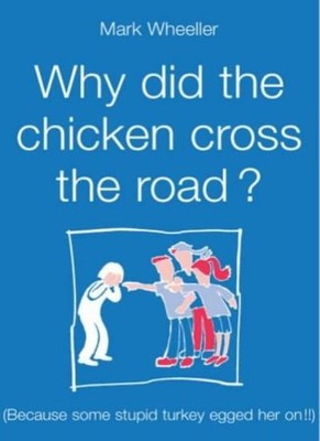 Why Did the Chicken Cross the Road?: Because Some Stupid Turkey 