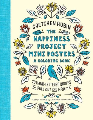 The Happiness Project Mini Posters: A Coloring Book: 20 Hand-Lettered Quotes to