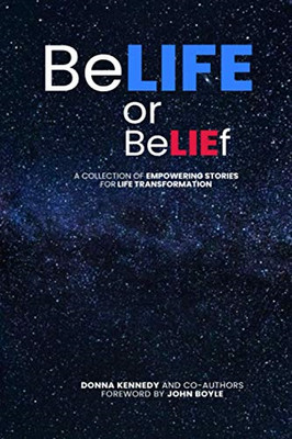 BELIFE or BELIEF: A collection of empowering stories for... - Kennedy, Donna
