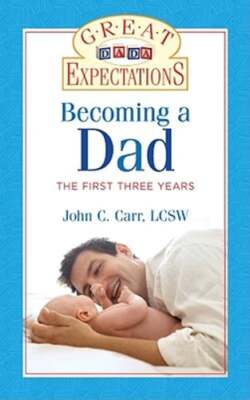 Great Expectations: Becoming a Dad: The First Three Years by John C. Carr: New