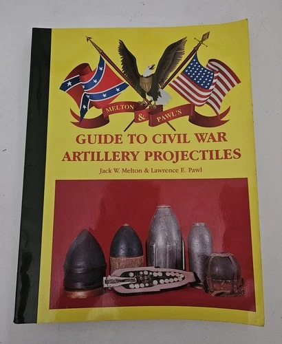 Civil War Artillery Projectiles Guide by Jack W. Melton & Lawrence Pawl