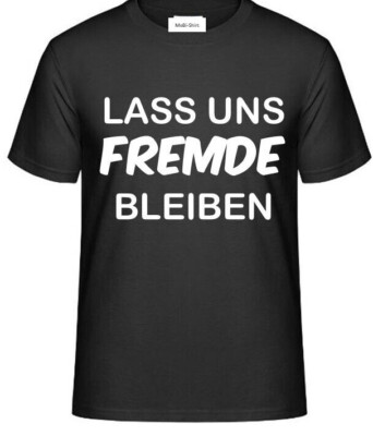 T-Shirt mit Aufdruck: LASS UNS FREMDE BLEIBEN
