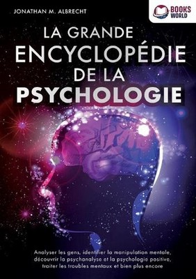 La grande encyclopdie de la psychologie: Analyser les gens, identifier la manipu