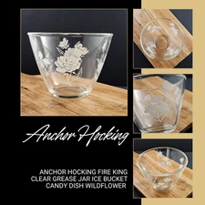 Vintage Anchor Hocking Fire King Clear Grease Jar Ice Bucket Candy Dish Wildflow
