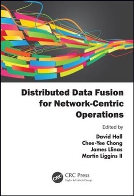 Distributed Data Fusion for Network-Centric Operations - 9781439858301