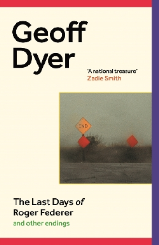 Geoff Dyer The Last Days of Roger Federer (Copertina rigida)