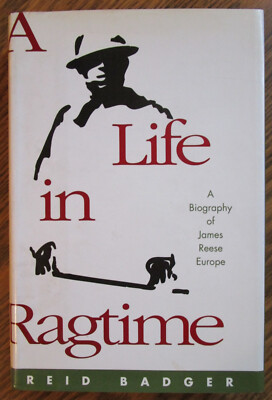 ''A Life in Ragtime: A Biography of James Reese Europe'' by Reid Badger - 1995