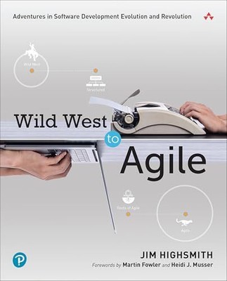 Wilder Westen bis Agile: Abenteuer in der Softwareentwicklung... - Highsmith, Jim