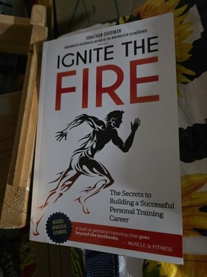 Ignite the Fire: The Secrets to Building a Successful Personal Training Caree.