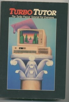 TURBO TUTOR: A SELF-STUDY GUIDE TO TURBO PASCAL By Frank Borland