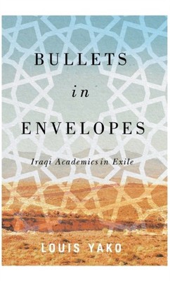 Yako - Bullets in Envelopes  Iraqi Academics in Exile - New hardback o - X555z