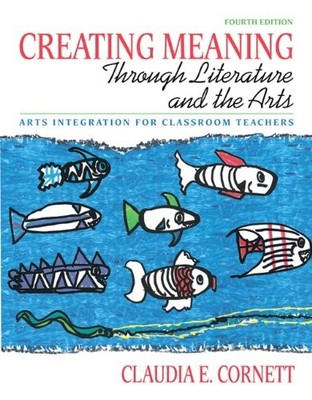Creating Meaning through Literature and the Arts: Arts Integration for Class...