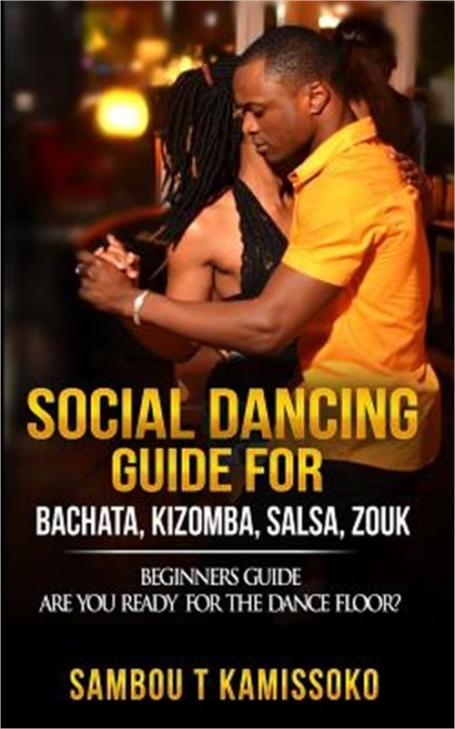 Social Dancing Guide for Bachata, Kizomba, Salsa, Zouk: Beginners Guide Are You