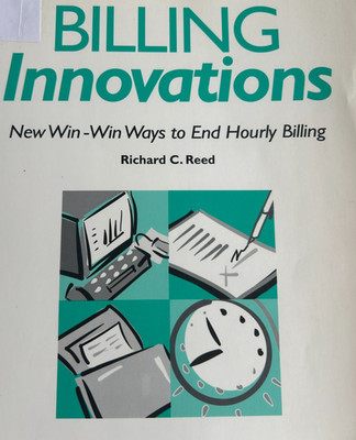 Billing innovations: New win-win ways to end hourly billing 9781570732959 ABA