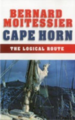 Cape Horn : The Logical Route ; 14,216 Miles Without Port of Call, Paperback ...