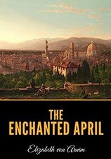 The Enchanted April Elizabeth von Arnim