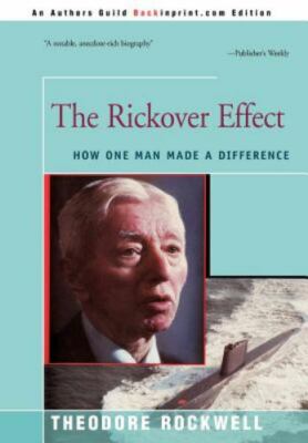 The Rickover Effect: How One Man Made A Difference by Rockwell, Theodore