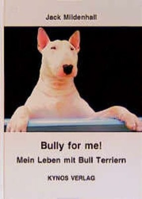 Bully for me - Mein Leben mit Bull Terriern Buch Kynos