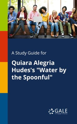 A Study Guide for Quiara Alegria Hudes's Water by the Spoonful Gale Taschenbuch