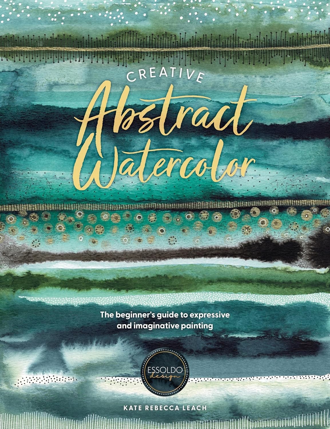 Creative Abstract Watercolor: The beginner's guide to expressive and imaginative