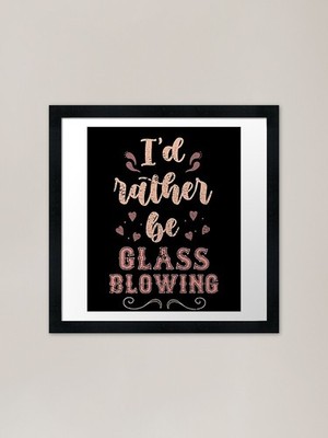 I�d Rather Be Glasblasen Geschenk Fo gerahmtes Wandbild Poster Leinwanddruck Bild