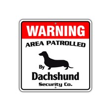 Warning Area Patrolled By Dachshund Dog Safety Aluminum Metal Sign 12"x12"