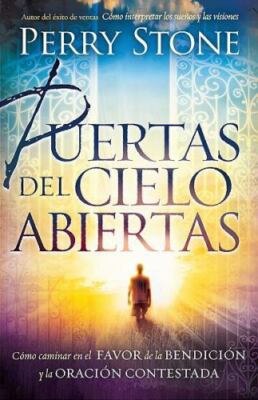 Puertas del cielo abiertas: Caminar en el favor de la bendición y la oración...