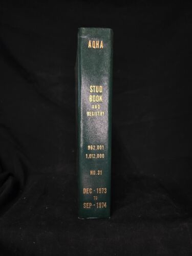 The AQHA Stud Book and Registry number no 31 dec 1973 to sep 1974