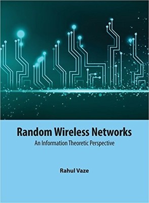 Random Wireless Networks: An Information Theoretic Perspective, Vaze, Rahul, Ver