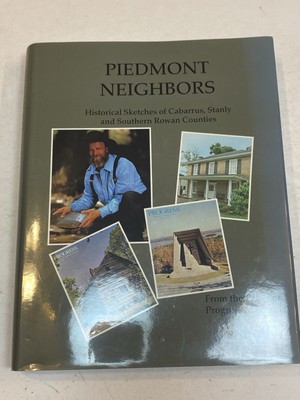 Piedmont Neighbors Historical Sketches of Cabarrus Stanly Rowan County Progress