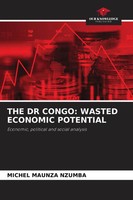 THE DR Congo: Wasted Economic Potential Economic, Political And Social Analysis