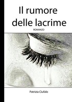 Patrizia Ciufalo | Il Rumore Delle Lacrime | Taschenbuch | Italienisch (2020)