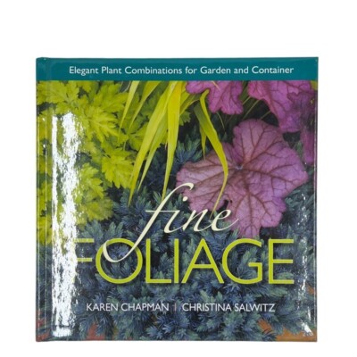Fine Foliage: Elegant Plant Combinations for Garden and Container First Edition
