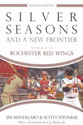 Silver Seasons and a New Frontier : The Story of the Rochester Red Wings, Pap...
