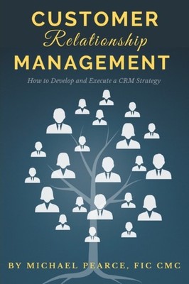 Pearce - Customer Relationship Management  How To Develop and Execute  - E555z