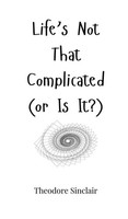 Theodore Sinclair | Life's Not That Complicated (Or Is It?) | Buch | Englisch