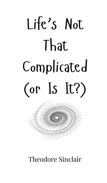 Theodore Sinclair | Life's Not That Complicated (Or Is It?) | Buch | Englisch-image