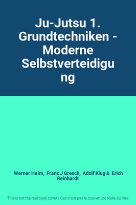 Ju-Jutsu 1. Grundtechniken - Moderne Selbstverteidigung, Werner Heim, Franz J G