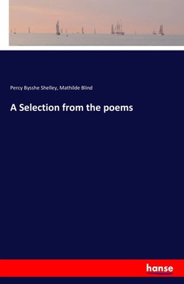 A Selection from the poems Percy Bysshe Shelley (u. a.) Taschenbuch 396 S. 2016