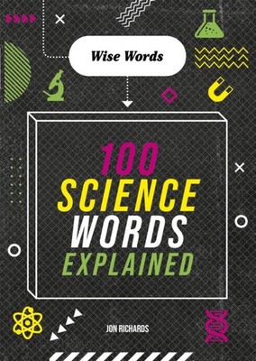 Wise Words: 100 Science Words Explained by Jon Richards (Paperback Book)