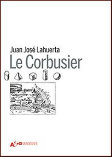 Le Corbusier. Ediz. illustrata - Lahuerta Juan José